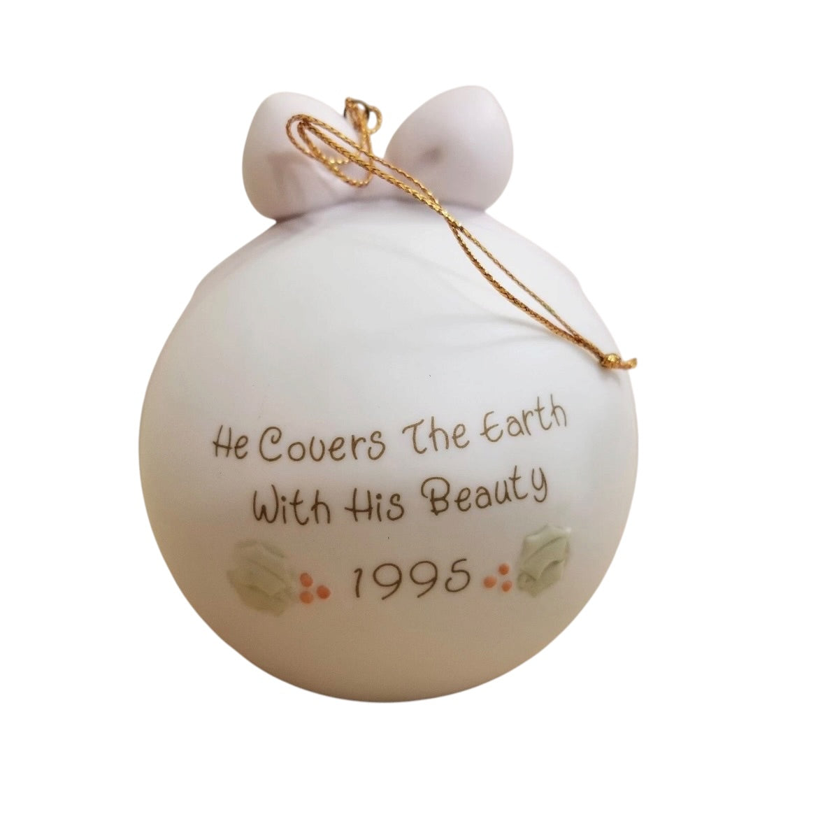 He Covers The Earth With His Beauty - 1995 Precious Moment Ball Ornament